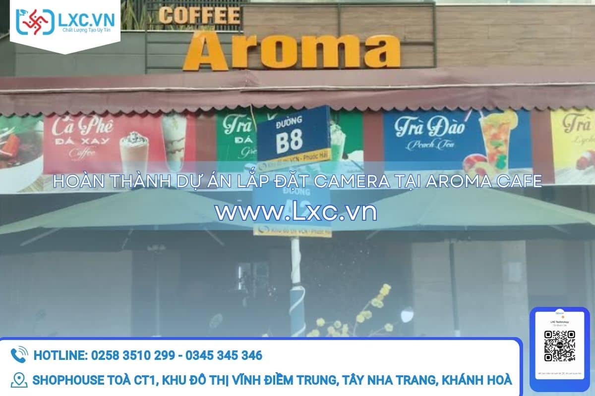 Dự Án Lắp Đặt Camera Cho Quán Cafe Tại Nha Trang – Hoàn Thành Hệ Thống Camera Và Switch Mạng Tại Aroma Cafe